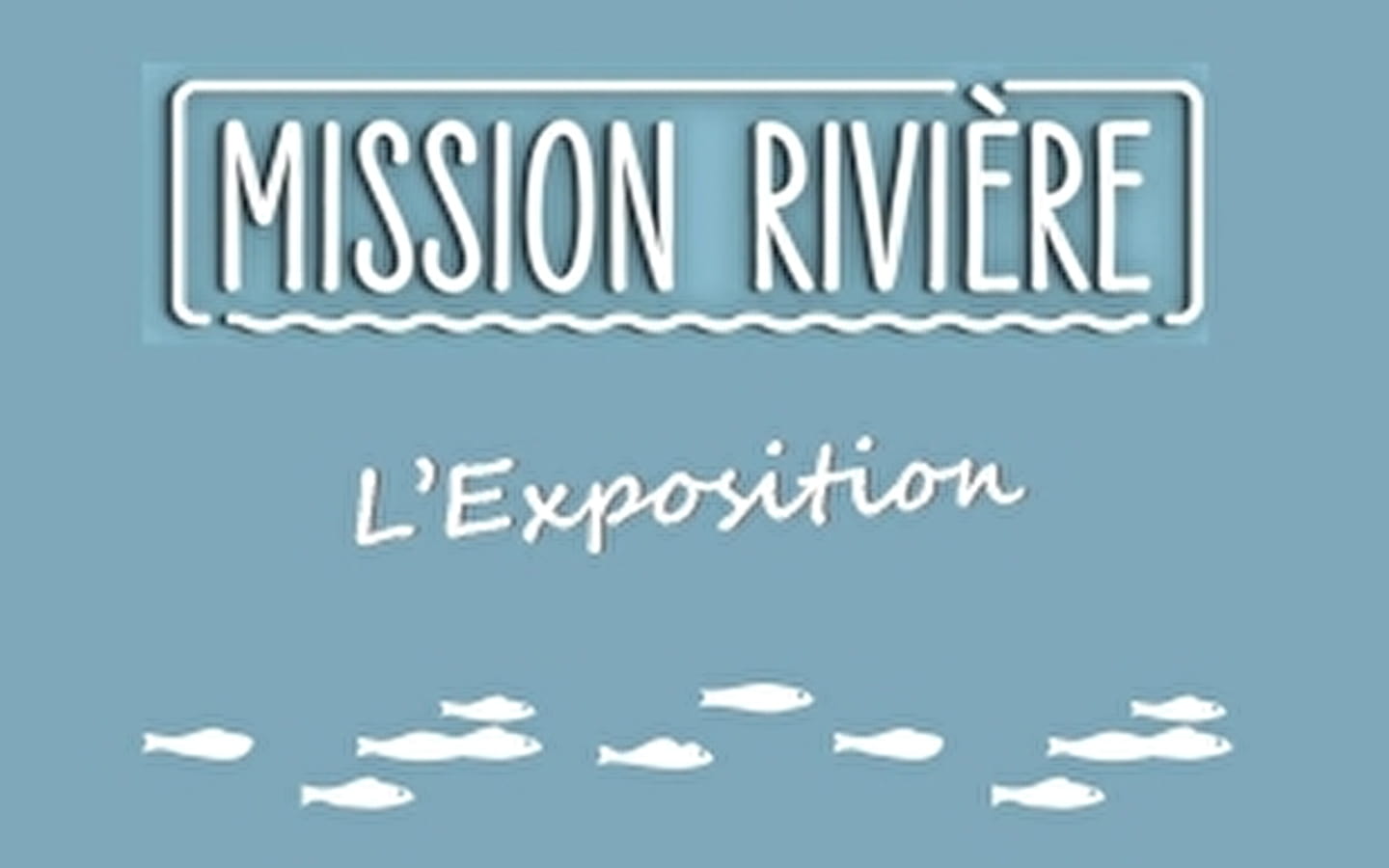 Mission rivières' exhibition 