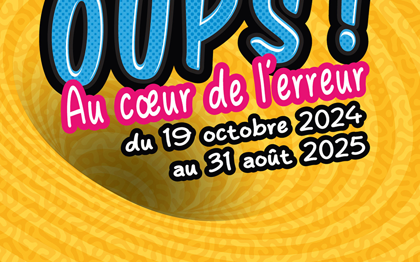 The exhibition 'Oops. At the heart of error' at the Pavillon des sciences